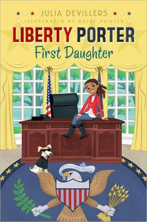 Liberty Porter, First Daughter de Julia DeVillers