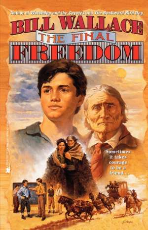 The Final Freedom de Bill Wallace