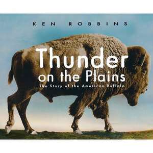 Thunder on the Plains: The Story of the American Buffalo de Ken Robbins