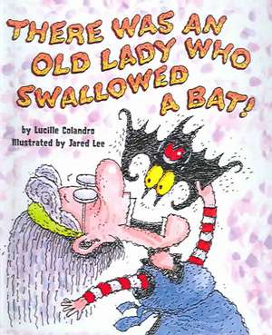 There Was an Old Lady Who Swallowed a Bat! de Lucille Colandro