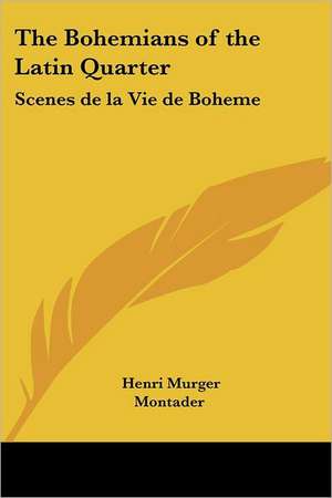 The Bohemians of the Latin Quarter de Henri Murger