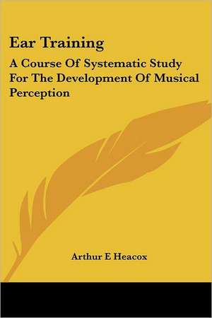 Ear Training de ARTHUR E HEACOX
