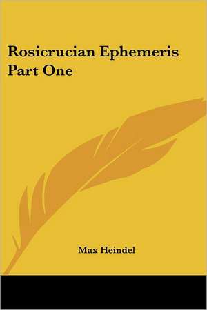 Rosicrucian Ephemeris Part One de Max Heindel