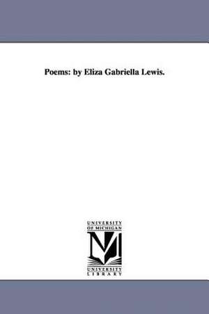 Poems: By Eliza Gabriella Lewis. de Eliza Gabriella Lewis