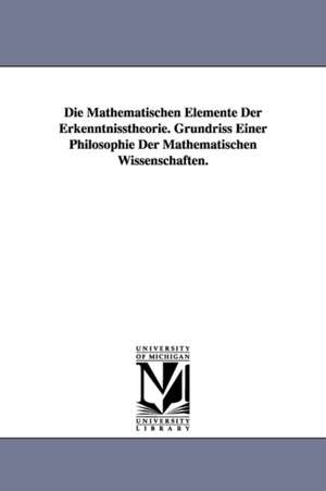 Die Mathematischen Elemente Der Erkenntnisstheorie. Grundriss Einer Philosophie Der Mathematischen Wissenschaften. de O. Schmitz-DuMont