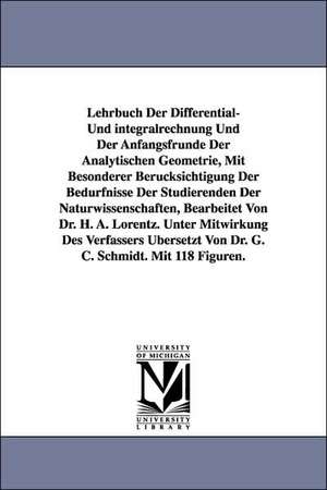 Lehrbuch Der Differential- Und Integralrechnung Und Der Anfangsfrunde Der Analytischen Geometrie, Mit Besonderer Berucksichtigung Der Bedurfnisse Der de H. A. Lorentz