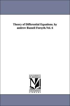 Theory of Differential Equations. by Andrew Russell Forsyth.Vol. 6 de Andrew Russell Forsyth