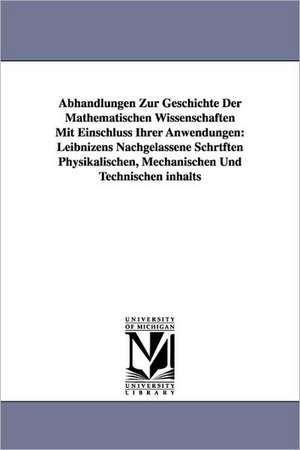 Abhandlungen Zur Geschichte Der Mathematischen Wissenschaften Mit Einschluss Ihrer Anwendungen: Leibnizens Nachgelassene Schrtften Physikalischen, Mec de Ernst Gerland