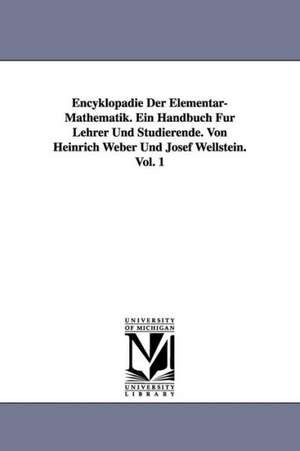 Encyklopadie Der Elementar-Mathematik. Ein Handbuch Fur Lehrer Und Studierende. Von Heinrich Weber Und Josef Wellstein. Vol. 1 de Heinrich Weber