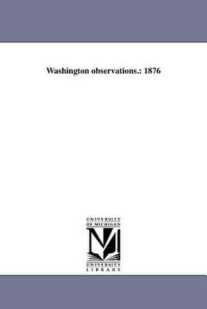 Washington Observations.: 1876 de United States Naval Observatory