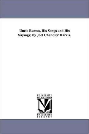 Uncle Remus, His Songs and His Sayings; By Joel Chandler Harris. de Joel Chandler Harris