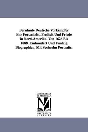 Bernhmte Deutsche Vorksmpfer Fnr Fortschritt, Freiheit Und Friede in Nord-Amerika. Von 1626 Bis 1888. Einhundert Und Fnnfzig Biographien, Mit Sechzehn Portraits. de Herman Julius] [Ruetenik