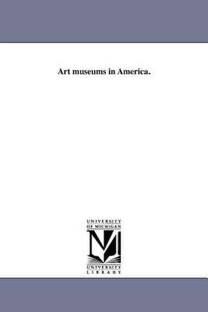 Art Museums in America. de George Fisk Comfort