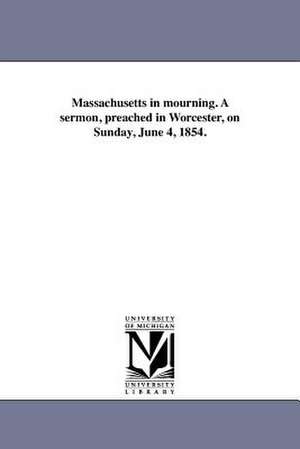 Massachusetts in Mourning. a Sermon, Preached in Worcester, on Sunday, June 4, 1854. de Thomas Wentworth Higginson