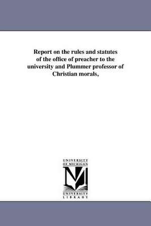 Report on the Rules and Statutes of the Office of Preacher to the University and Plummer Professor of Christian Morals, de Harvard University Board of Overseers