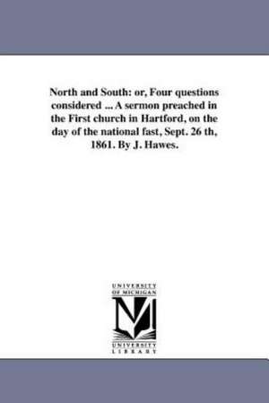 North and South: Or, Four Questions Considered ... a Sermon Preached in the First Church in Hartford, on the Day of the National Fast, de Joel Hawes