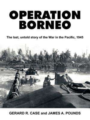 Operation Borneo: The Last, Untold Story of the War in the Pacific, 1945 de Gerard Ramon Case