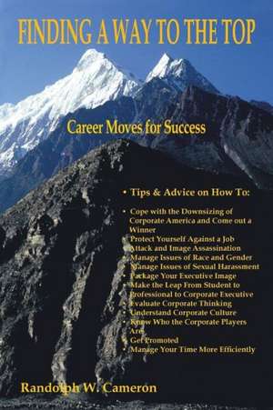 Finding a Way to the Top: Career Moves for Success de Randolph W. Cameron