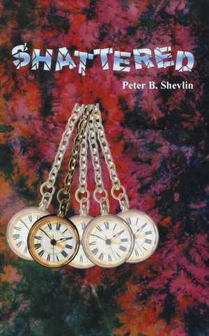 Shattered de Peter B. Shevlin