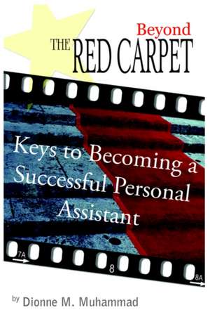 Beyond the Red Carpet: Keys to Becoming a Successful Personal Assistant de Dionne Muhammad