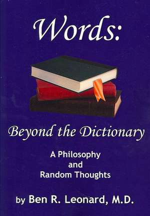 Words: Beyond the Dictionary: A Philosophy and Random Thoughts de Ben R. Leonard