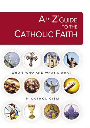 A to Z Guide to the Catholic Faith de Robert Broderick