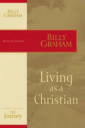 Living as a Christian: The Journey Study Series de Billy Graham