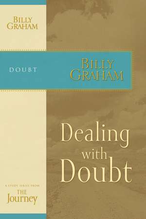 Dealing with Doubt: The Journey Study Series de Billy Graham