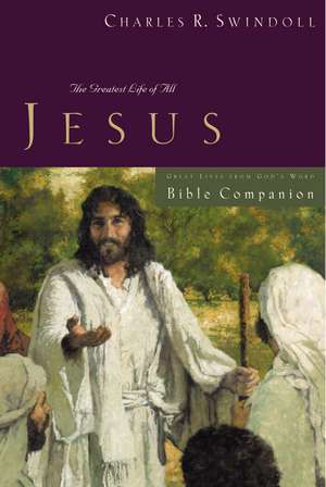 Great Lives: Jesus Bible Companion: The Greatest Life of All de Charles R. Swindoll