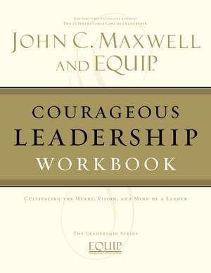 Courageous Leadership Workbook: The EQUIP Leadership Series de John C. Maxwell