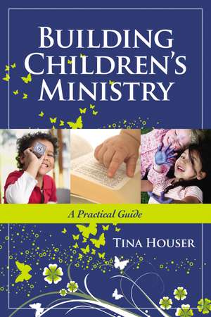 Building Children's Ministry: A Practical Guide de Tina Houser