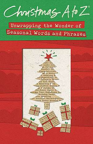 Christmas A to Z: Unwrapping the Wonder of Seasonal Words and Phrases de Thomas Nelson