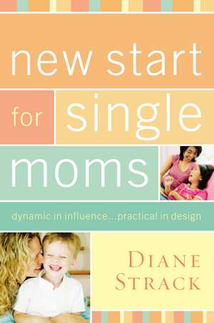 New Start for Single Moms Bible Study Participant's Guide de Diane Strack