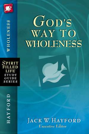 God's Way to Wholeness de Jack W. Hayford