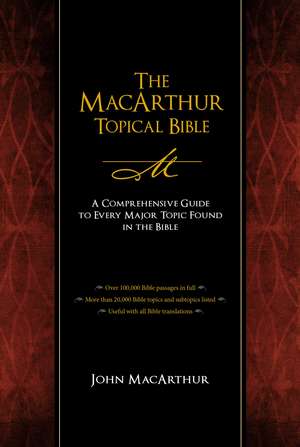 The MacArthur Topical Bible: A Comprehensive Guide to Every Major Topic Found in the Bible de John F. MacArthur