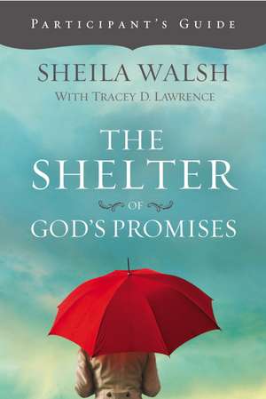 The Shelter of God's Promises Bible Study Participant's Guide de Sheila Walsh