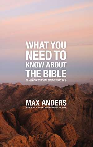 What You Need to Know About the Bible: 12 Lessons That Can Change Your Life de Max Anders