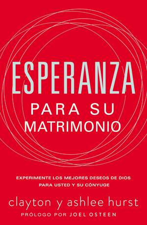 Esperanza para su matrimonio: Experimente los mejores deseos de Dios para usted y su cónyuge de Clayton Hurst