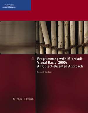 Programming With Microsoft Visual Basic 2005: An Object-Oriented Approach de Michael Ekedahl