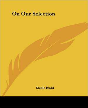 On Our Selection de Steele Rudd