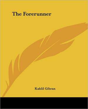 The Forerunner de Kahlil Gibran