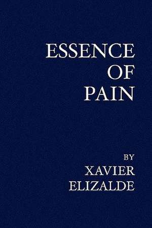 Essence of Pain: Stories & Travels of a Turkey Hunter de Xavier Elizalde