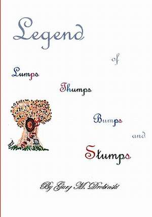 The Legend of Lumps Thumps Bumps and Stumps: The Wilderness Years de Gary M. Drobinski