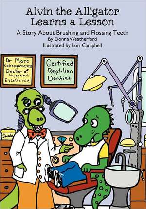 Alvin the Alligator Learns a Lesson: A Story about Brushing and Flossing Teeth de Donna Weatherford