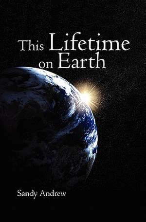 This Lifetime on Earth: The Dawn of Sobriety de Sandy Andrew