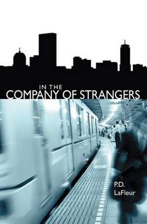 In the Company of Strangers: How Any Woman Can Find Her Perfect Partner Now! de P. D. LaFleur