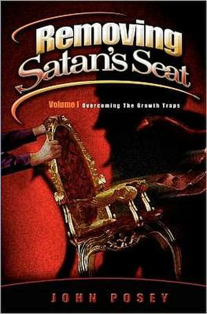 Removing Satan's Seat: Encouragement for My Christian Peers de John Posey