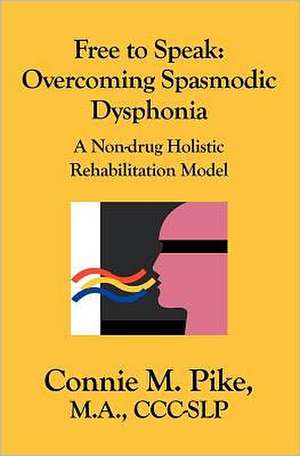 Free to Speak: A Non-Drug Holistic Rehabilitation Model de Connie M. Pike