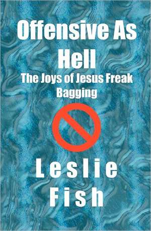 Offensive as Hell: The Joys of Jesus Freak Bagging de Leslie Fish