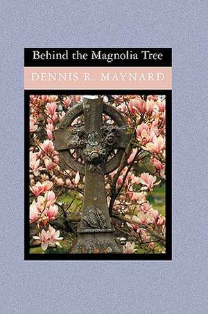 Behind the Magnolia Tree: The Disciplines, Skills, and Heart of a Christian Coach de Dennis R. Maynard